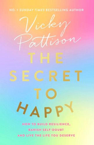 The Secret to Happy: How to build resilience, banish self-doubt and live the life you deserve book cover by Vicky Pattison
