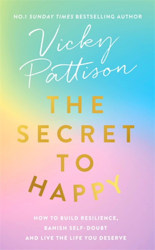 The Secret to Happy: How to build resilience, banish self-doubt and live the life you deserve book cover by Vicky Pattison