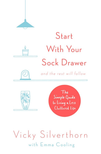 Start with Your Sock Drawer: The Simple Guide to Living a Less Cluttered Life book cover by Vicky Silverthorn