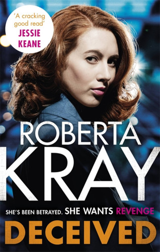 Deceived: THE BRAND NEW NOVEL. No one knows crime like Kray. book cover by Roberta Kray