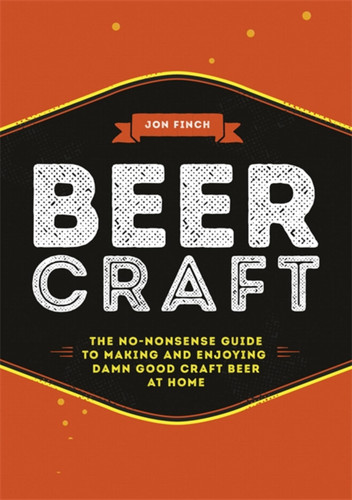 Beer Craft: The no-nonsense guide to making and enjoying damn good craft beer at home book cover by Jon Finch