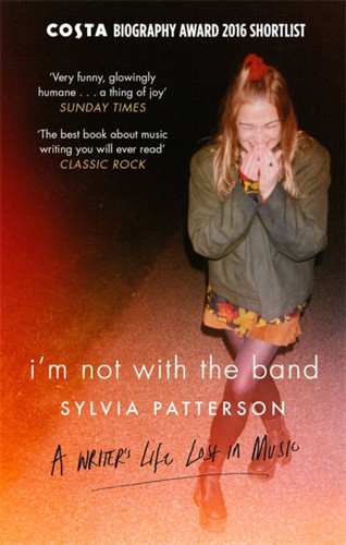 I'm Not with the Band: A Writer's Life Lost in Music book cover by Sylvia Patterson