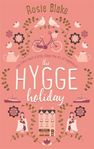 The Hygge Holiday: The warmest, funniest, cosiest romantic comedy of the year book cover by Rosie Blake