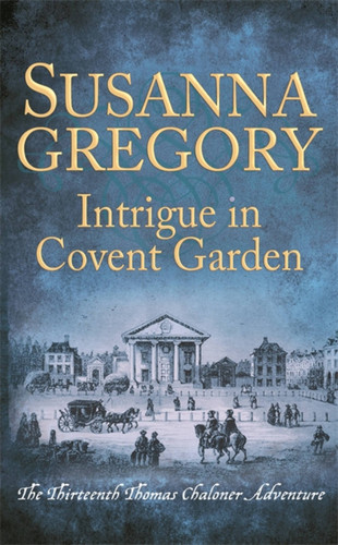 Intrigue in Covent Garden: The Thirteenth Thomas Chaloner Adventure (Adventures of Thomas Chaloner #13) book cover by Susanna Gregory