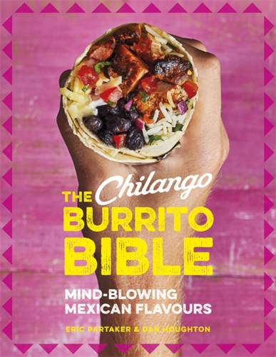 The Chilango Burrito Bible: Mind-blowing Mexican flavours book cover by Eric Partaker