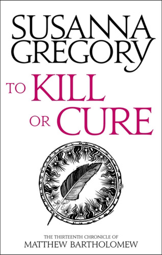 To Kill Or Cure: The Thirteenth Chronicle of Matthew Bartholomew (Chronicles of Matthew Bartholomew) book cover by Susanna Gregory