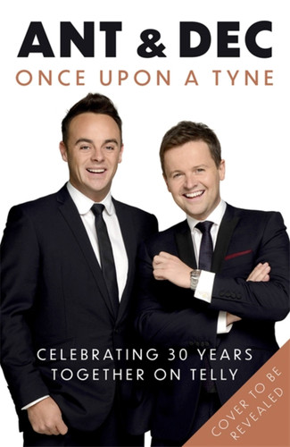 Once Upon A Tyne: Our story celebrating 30 years together on telly book cover by Declan Donnelly, Anthony McPartlin
