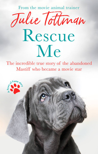 Rescue Me: The incredible true story of the abandoned Mastiff who became a movie star book cover by Julie Tottman