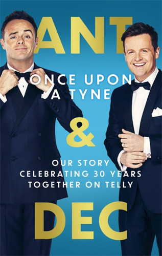 Once Upon A Tyne: Our story celebrating 30 years together on telly book cover by Declan Donnelly, Anthony McPartlin