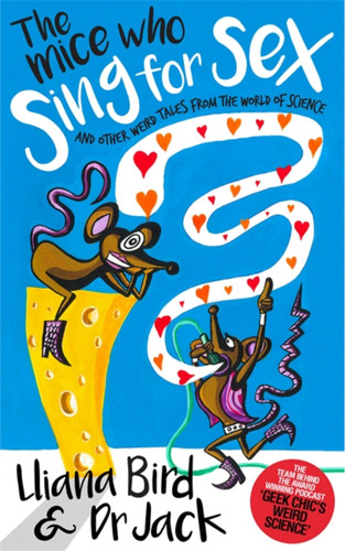 The Mice Who Sing For Sex: And Other Weird Tales from the World of Science book cover by Jack Lewis, Lliana Bird