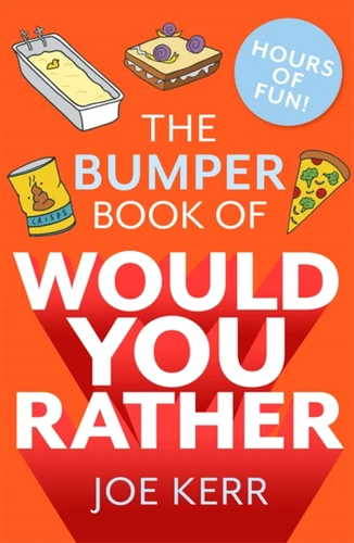 The Bumper Book of Would You Rather?: OVER 35 HILARIOUS HYPOTHETICAL QUESTIONS FOR ANYONE AGED 6 TO 106 book cover by Joe Kerr