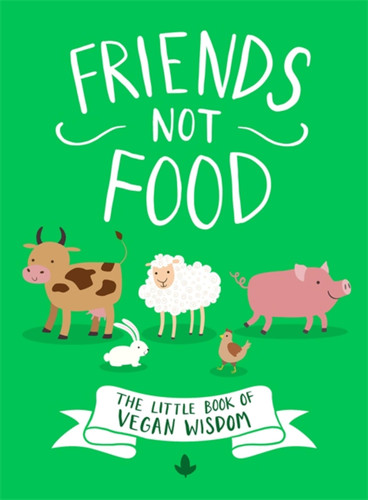 Friends Not Food: The Little Book of Vegan Wisdom book cover by Little Brown Book Group UK