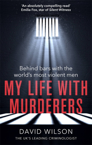 My Life with Murderers: Behind Bars with the World’s Most Violent Men book cover by Dr. David Wilson