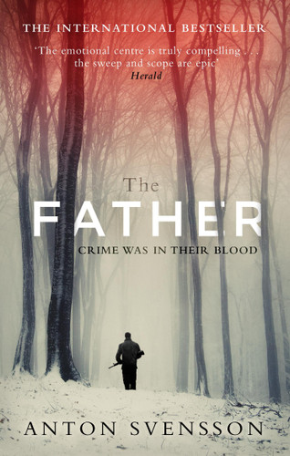 The Father: The award-winning totally gripping thriller inspired by real life book cover by Anton Svensson