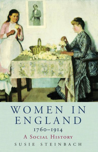 Women in England 1760-1914 book cover by Professor Susie Steinbach