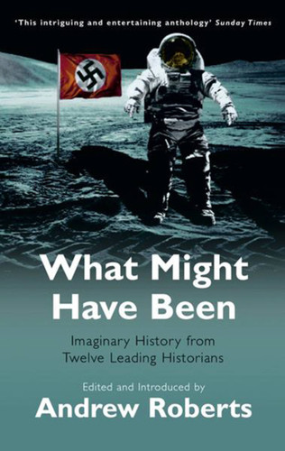 What Might Have Been book cover by Andrew Roberts