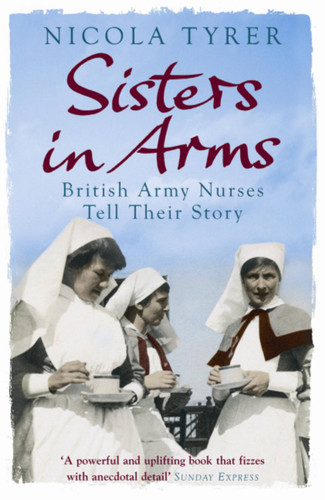 Sisters In Arms: British Army Nurses Tell Their Story book cover by Nicola Tyrer