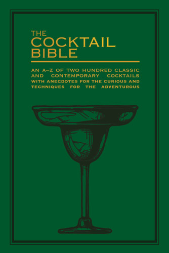 The Cocktail Bible: An A-Z of two hundred classic and contemporary cocktail recipes with anecdotes for the curious and techniques for the adventurous book cover by Pyramid