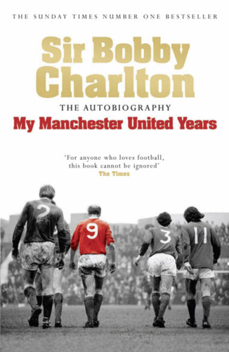 My Manchester United Years: The autobiography of a footballing legend and hero book cover by Bobby Charlton