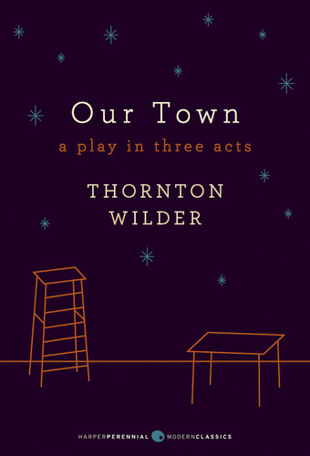 Our Town: A Play in Three Acts: Deluxe Modern Classic (Harper Perennial Deluxe Editions) book cover by Thornton Wilder