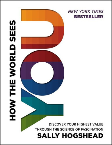 How the World Sees You: Discover Your Highest Value Through the Science of Fascination book cover by Sally Hogshead