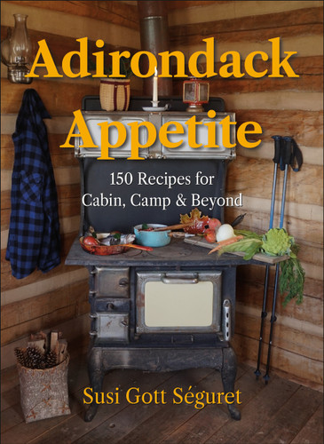 Adirondack Appetite: 150 Recipes for Cabin, Camp & Beyond book cover by Susi Gott Séguret