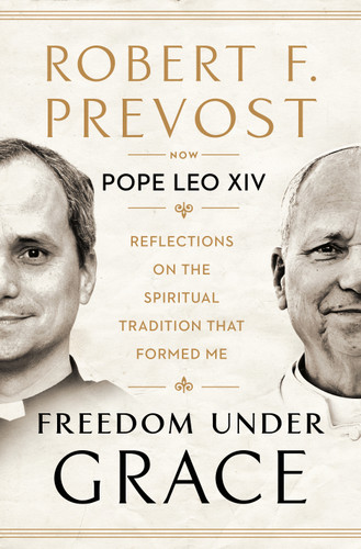 Freedom Under Grace: Reflections on the Spiritual Tradition That Formed Me book cover by Robert Prevost, Pope Leo XIV