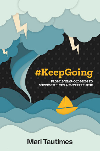 #KeepGoing: From 15 Year-Old Mom to Successful CEO & Entrepreneur book cover by Mari Tautimes