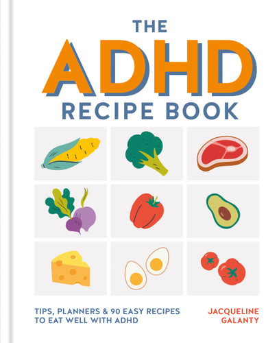 The ADHD Recipe Book: Tips, Planners and 90 Easy Recipes to Eat Well with ADHD book cover by Jacqueline Galanty