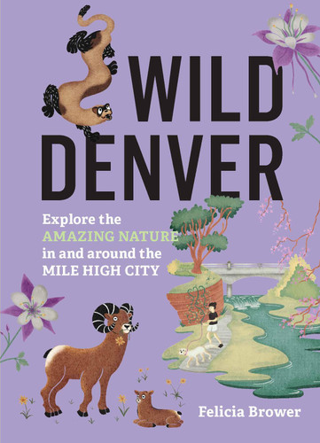 Wild Denver: Explore the Amazing Nature in and around the Mile High City (Wild Series) book cover by Felicia Brower