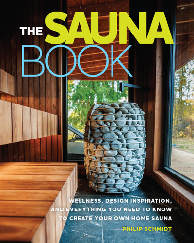 The Sauna Book: Wellness, Design Inspiration, and Everything You Need to Know to Create Your Own Home Sauna book cover by Philip Schmidt