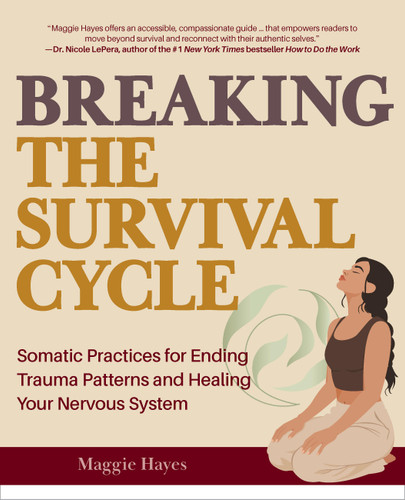 Breaking the Survival Cycle: Somatic Practices for Ending Trauma Patterns and Healing Your Nervous System book cover by Maggie Hayes