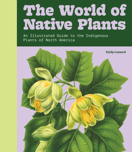 The World of Native Plants: An Illustrated Guide to the Indigenous Plants of North America book cover by Emily Lessard