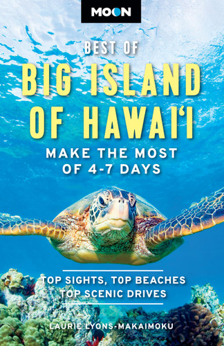 Moon Best of Big Island of Hawaii: Make the Most of 4-7 Days (Moon U.S. Travel Guide) book cover by Moon Travel Guides, Laurie Lyons-Makaimoku