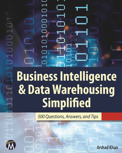 Business Intelligence & Data Warehousing Simplified: 500 Questions, Answers, & Tips [9781936420322]