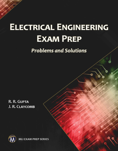 Electrical Engineering Exam Prep: Problems and Solutions (MLI Exam Prep Series) [9781683921127]