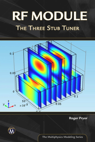 RF Module: The Three Stub Tuner (Multiphysics Modeling Series) [9781938549694]
