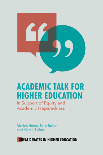 Academic Talk for Higher Education: In Support of Equity and Academic Preparedness (Great Debates in Higher Education) book cover by Marion Heron, Sally Baker, Kieran Balloo