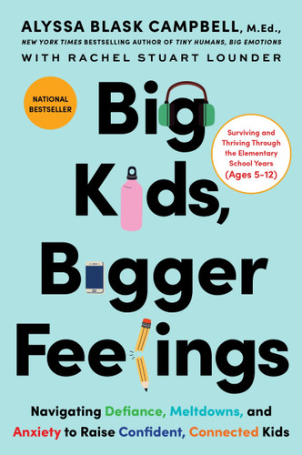 Big Kids, Bigger Feelings: Navigating Defiance, Meltdowns, and Anxiety to Raise Confident, Connected Kids book cover by Alyssa Blask Campbell, Rachel Stuart Lounder