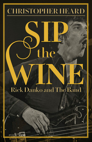 Sip the Wine: Rick Danko and The Band book cover by Christopher Heard