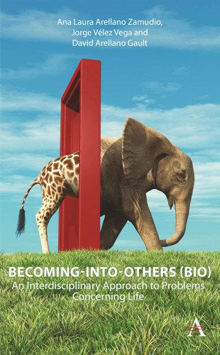 Becoming-Into-Others (BIO): An Interdisciplinary Approach to Problems Concerning Life book cover by Ana Laura Arellano Zamudio, Jorge Vélez Vega, David Arellano Gault