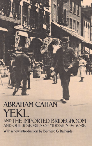 Yekl and the Imported Bridegroom and Other Stories of Yiddish New York (Dover Literature: Historical Fiction) book cover by Abraham Cahan