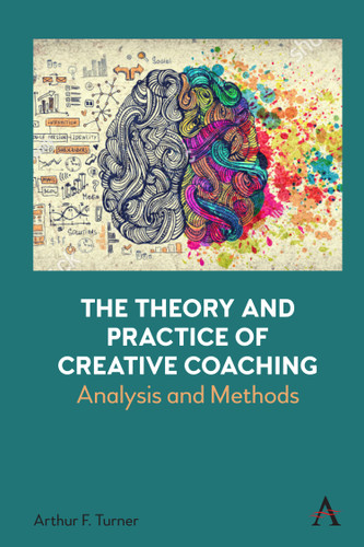The Theory and Practice of Creative Coaching: Analysis and Methods book cover by Arthur Turner