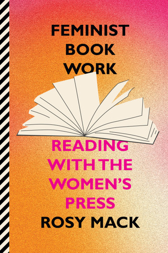 Feminist Book Work: Reading with the Women's Press book cover by Rosy Mack