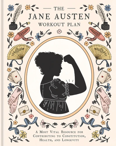 The Jane Austen Workout Plan: A Most Vital Resource for Contributing to Constitution, Health, and Longevity book cover by Jolanta Benal