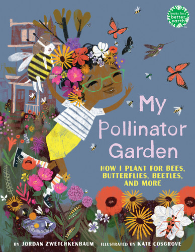 My Pollinator Garden: How I Plant for Bees, Butterflies, Beetles, and More (Books for a Better Earth) book cover by Jordan Zwetchkenbaum