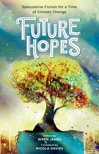 Future Hopes: Speculative Fiction for a Time of Climate Change book cover by Various