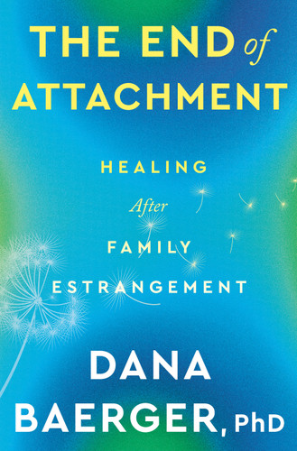 The End of Attachment: Healing After Family Estrangement book cover by Dana Baerger