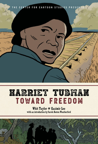 Harriet Tubman: Toward Freedom (The Center for Cartoon Studies Presents) book cover by Whit Taylor