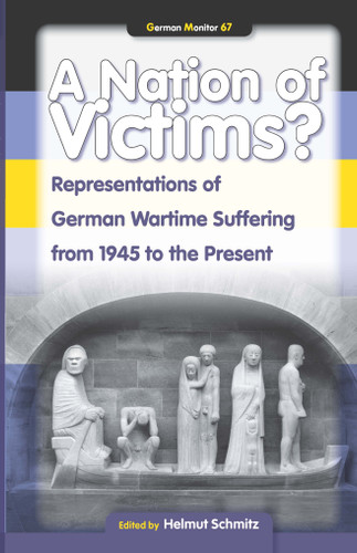 A Nation of Victims?: Representations of German Wartime Suffering from 1945 to the Present [9789042022096]
